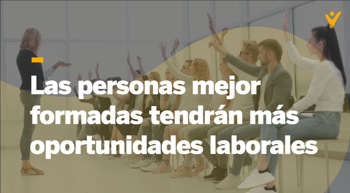 Las personas mejor formadas tendrán más oportunidades laborales